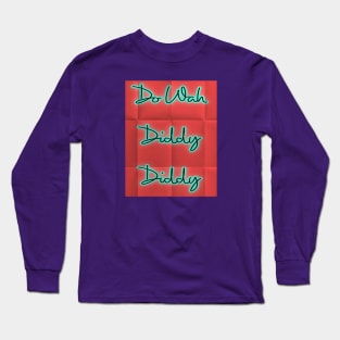 do wah diddy diddy Long Sleeve T-Shirt